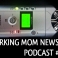 Working Mom News 005 - Podcast