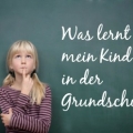 Was lernt mein Kind in der Grundschule?